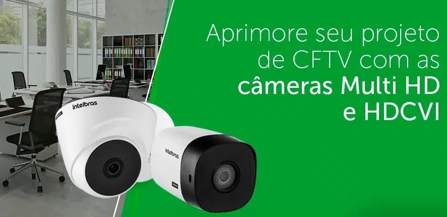 HDCVI – Aprimore seu projeto de CFTV com câmeras Multi HD e HDCVI da Intelbras